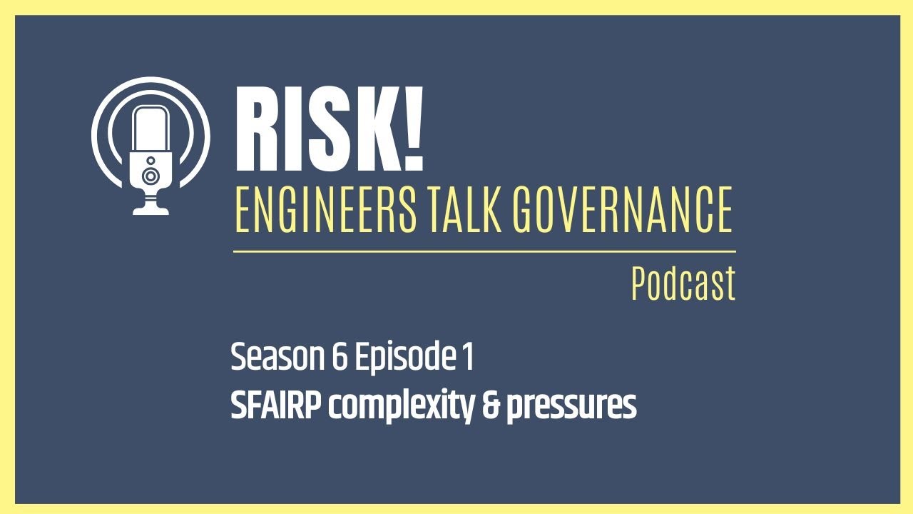 SFAIRP Complexity & Pressures for Stakeholders | Risk! Engineers Talk Governance Podcast