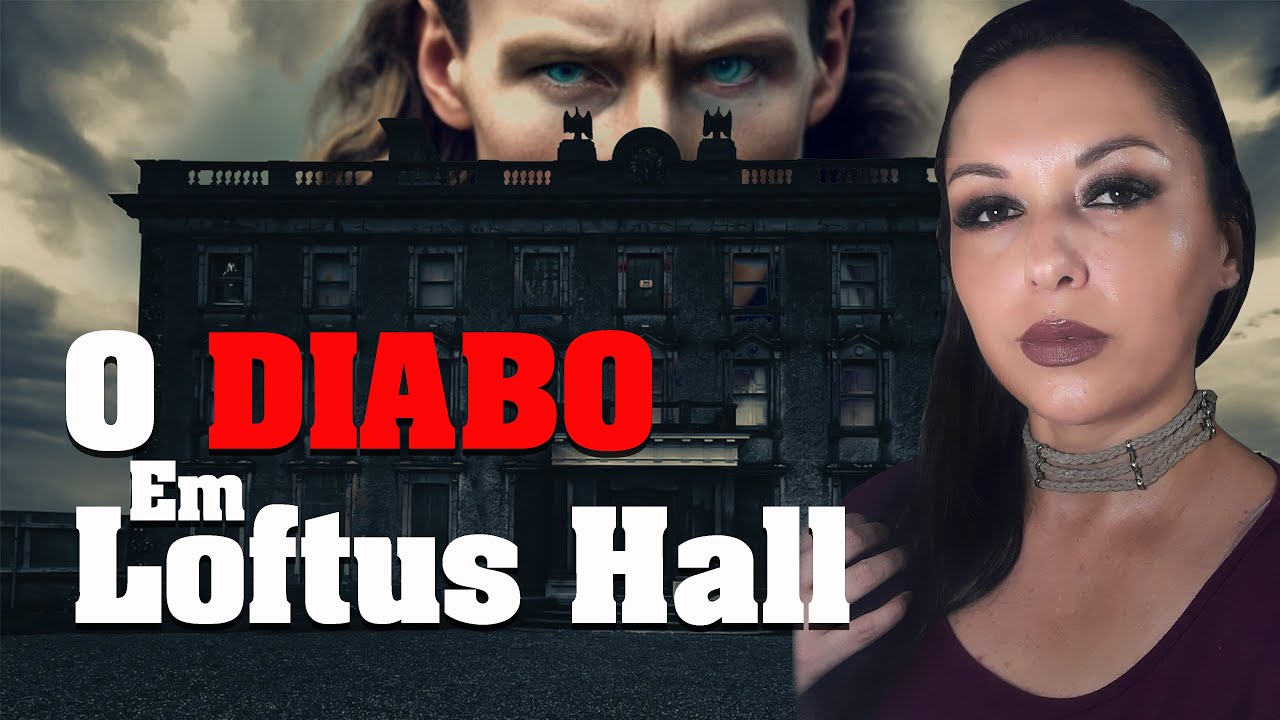 O Enigma de Loftus Hall - O Diabo, os Fantasmas e Algo nas Paredes...