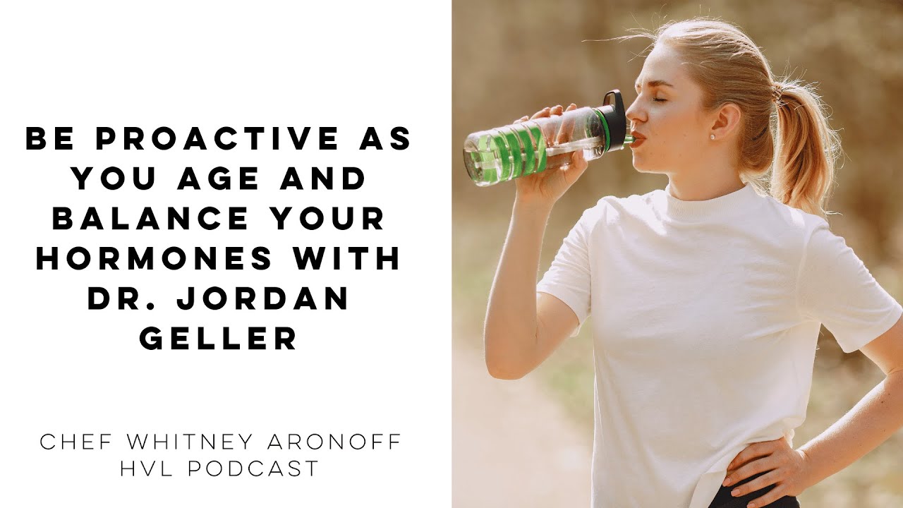 Be Proactive as You Age and Balance Your Hormones with Dr. Jordan Geller