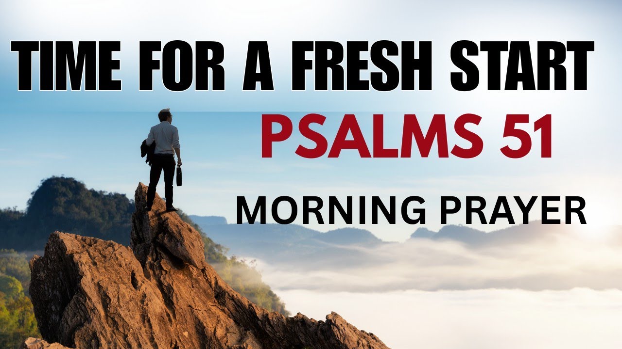 It is Time For a Fresh Start (PSALMS 51)| Morning Prayer