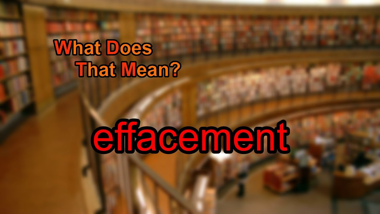 What does effacement mean?