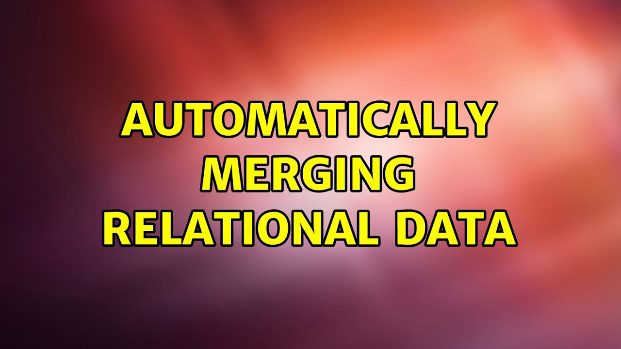 Automatically merging relational data