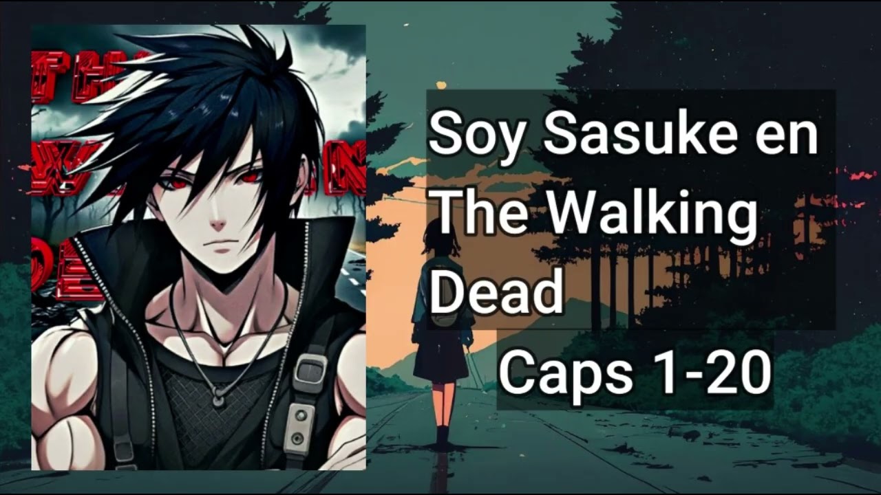 Soy Sasuke en The Walking Dead - Capítulos del 1 al 20