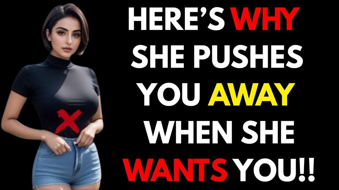 Here’s Why A Woman Pushes You Away When She Wants You Most! | FEMALE PSYCHOLOGY