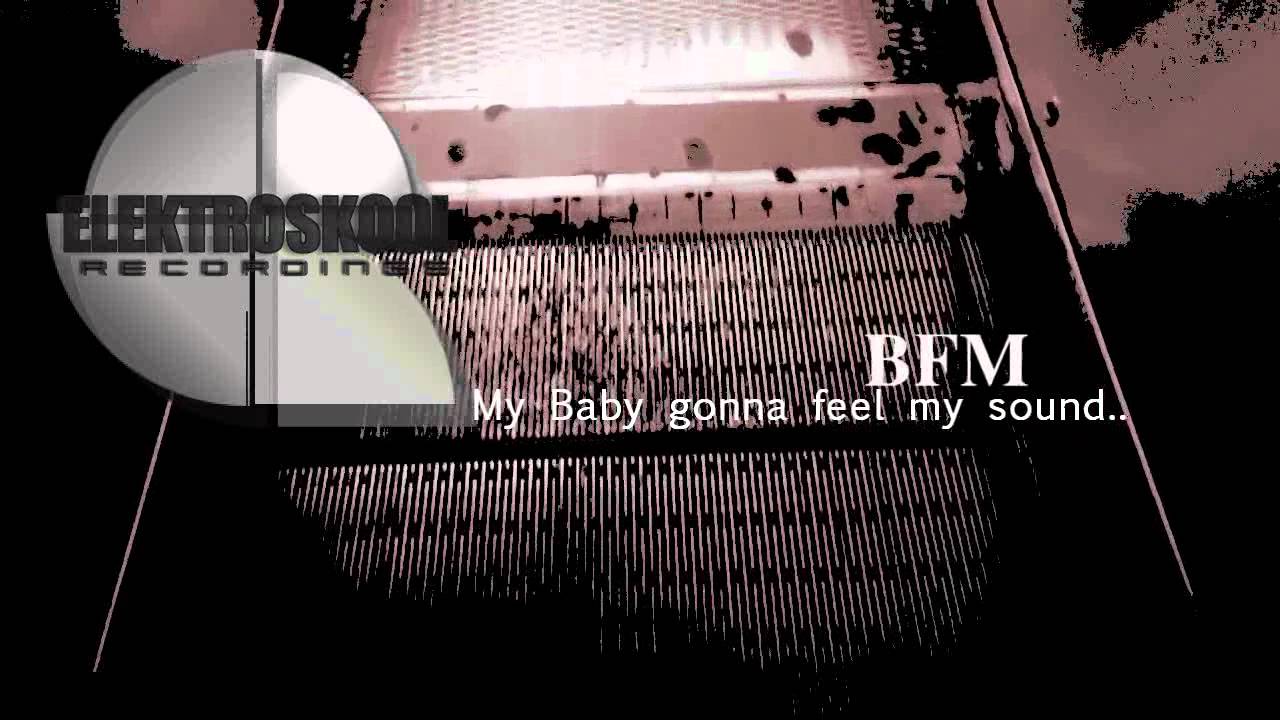 BFM - My Baby gonna feel my sound....