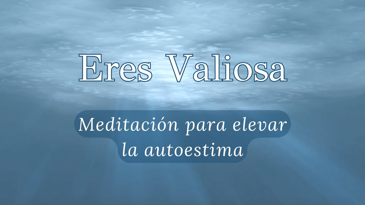 Meditación guiada para Elevar la Autoestima y Recuperar la Confianza