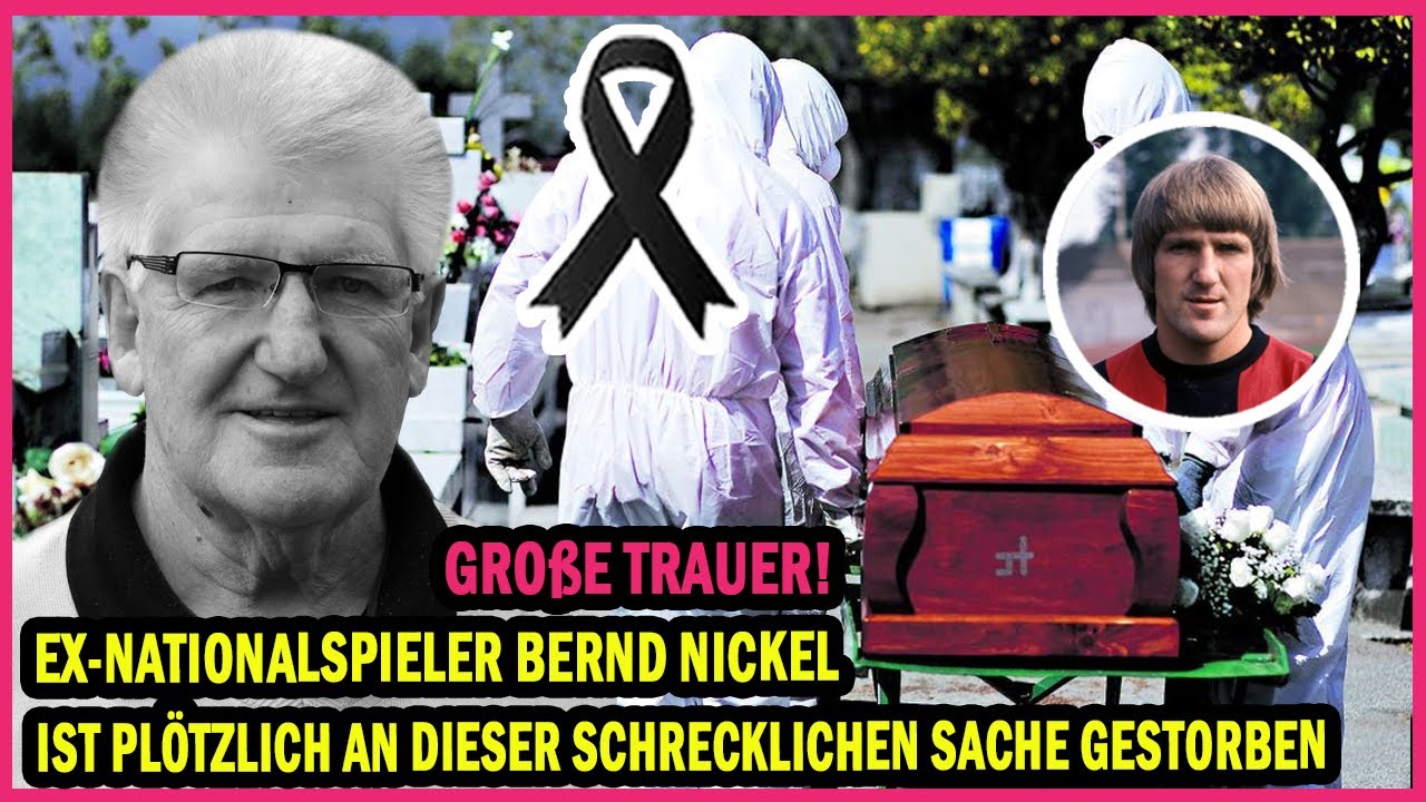 Gro&szlig;e Trauer! Ex-Nationalspieler Bernd Nickel ist pl&ouml;tzlich an dieser schrecklichen Sache gestorben