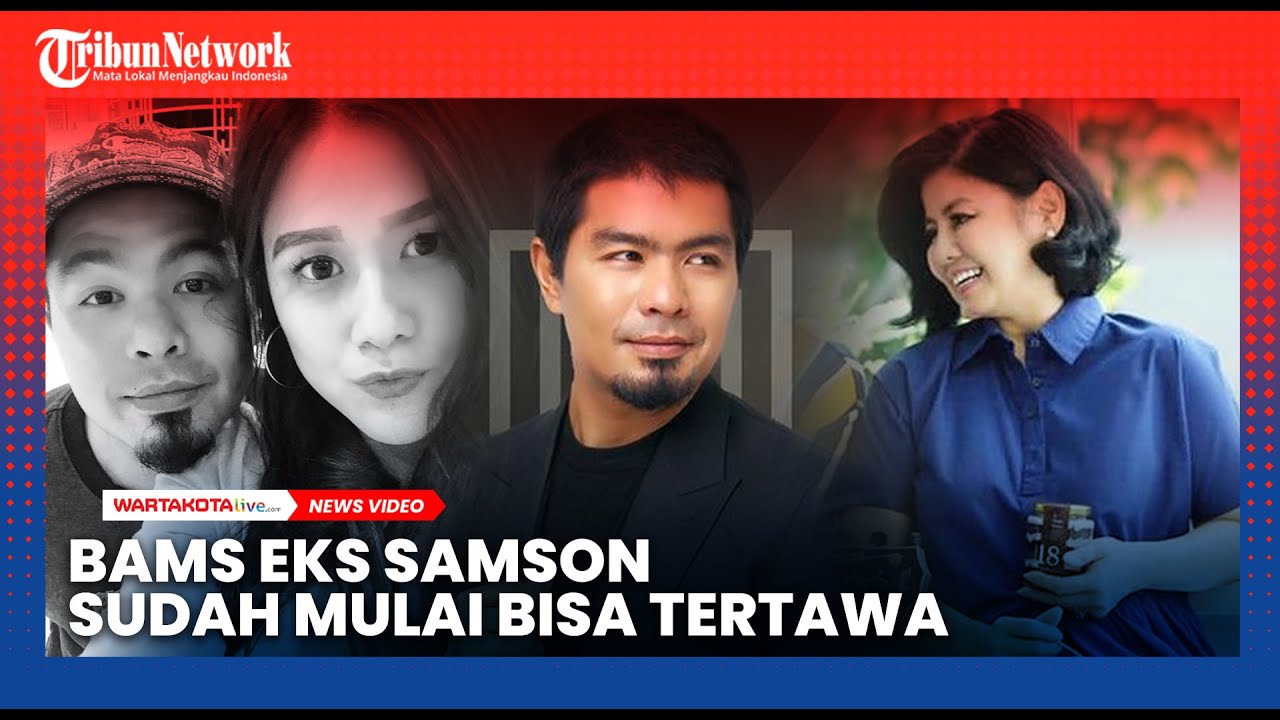 Bams Eks Samson: Sekarang Gue Udah Bisa Tertawa, Dikit