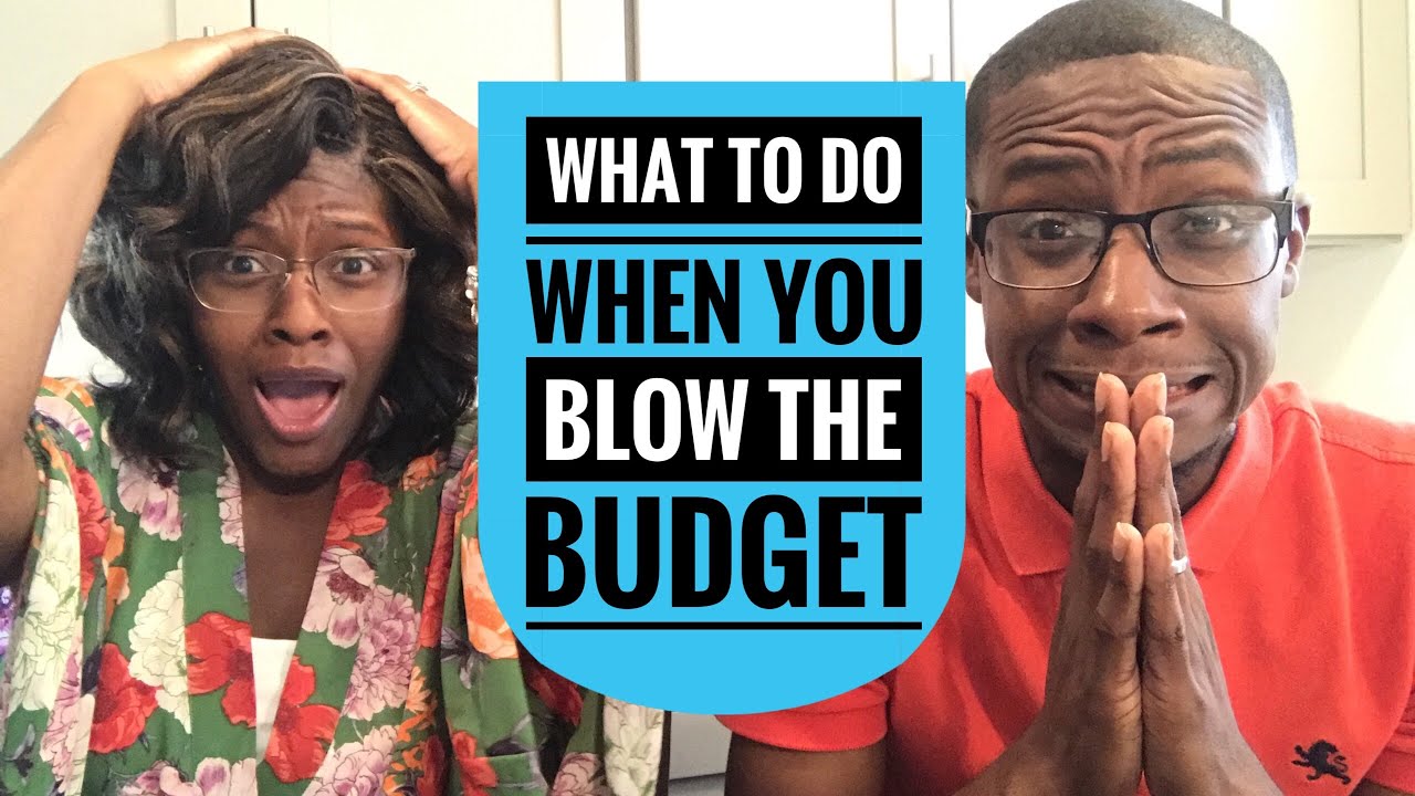 What To Do When You Blow Your Budget