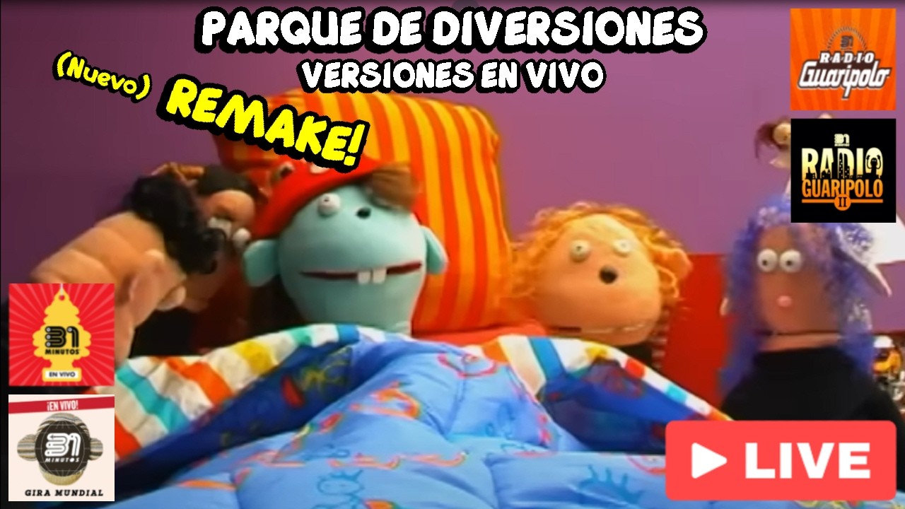 ¡REMAKE! 31 Minutos - Parque de Diversiones / Pero con Versiones en Vivo (Actualizado)