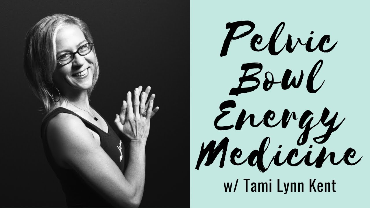 The Medicine Within: Energy Medicine and the Pelvic Bowl w/ Tami Lynn Kent