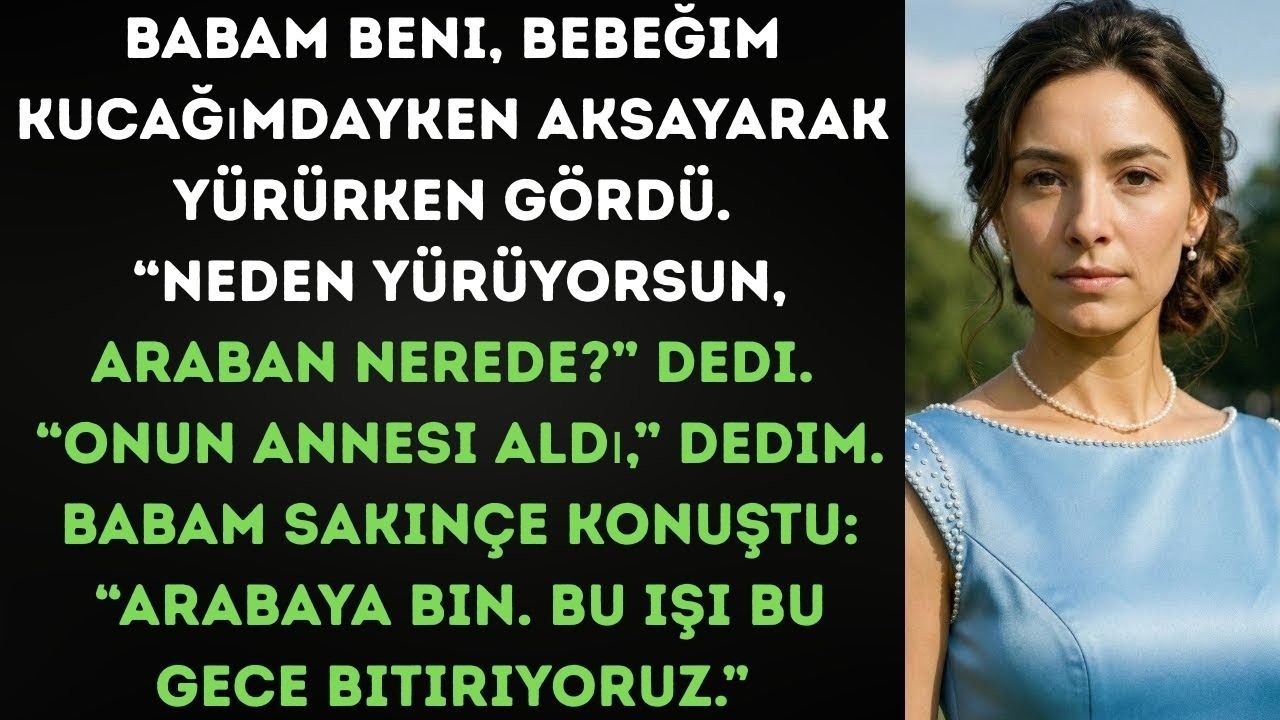 Babam “Neden Arabayla Gelmedin?” Dedi —“Eşimin Annesi Kontrol Etmek İçin Aldı” Dedim
