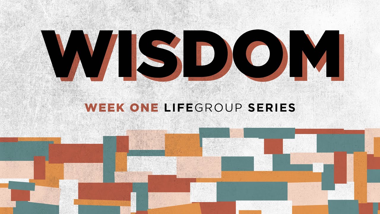 Wisdom - LifeGroup Series - Week 1