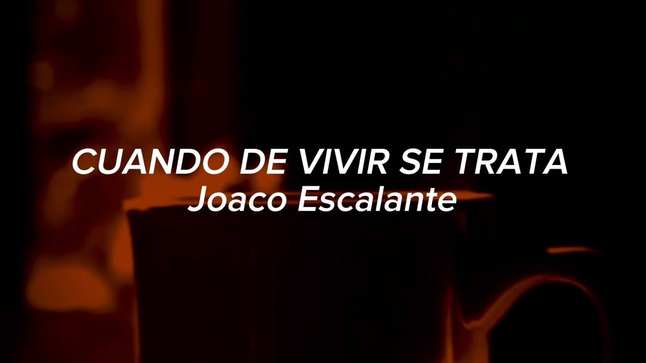 Joaco Escalante - CUANDO DE VIVIR SE TRATA (Official Lyric Video)
