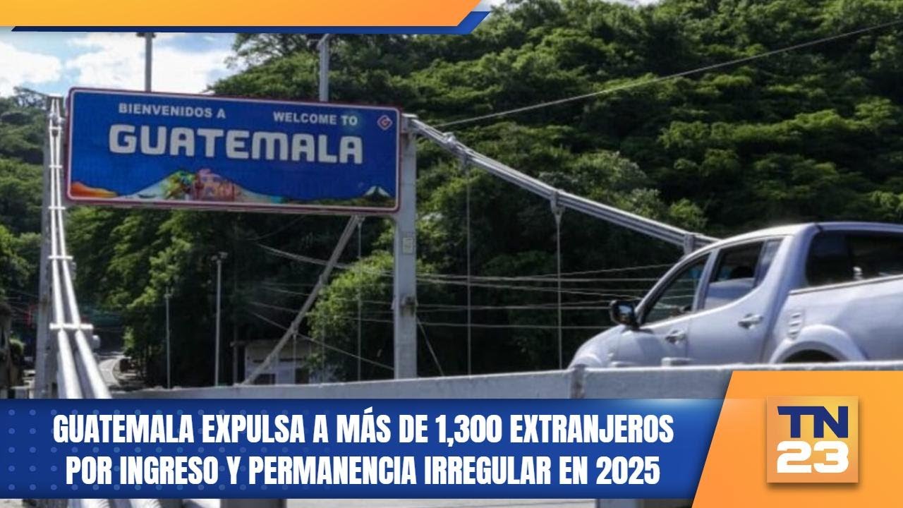 Guatemala expulsa a m&aacute;s de 1,300 extranjeros por ingreso y permanencia irregular en 2025