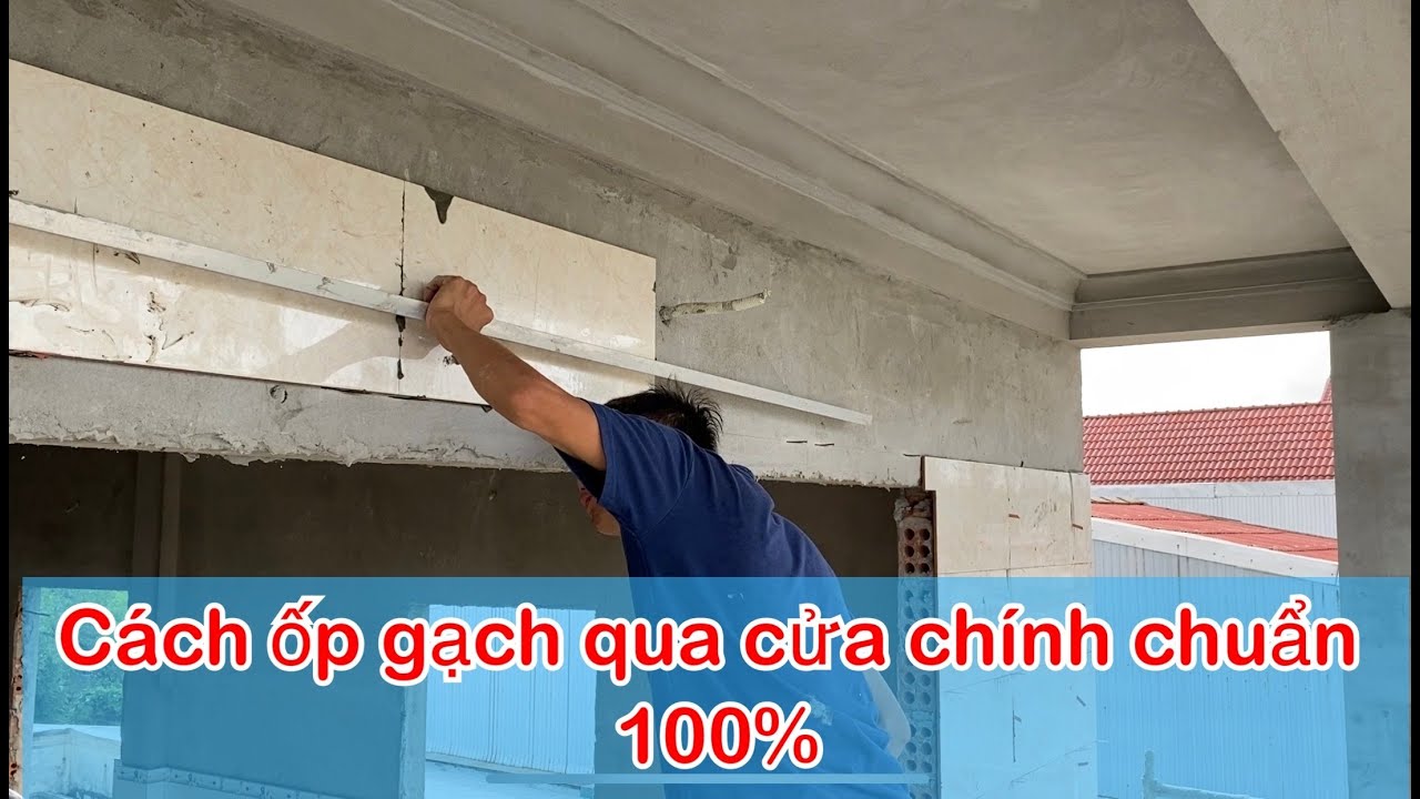 hướng dẫn ốp gạch tường mặt tiền đi qua trên đầu cửa chính chuẩn 100%