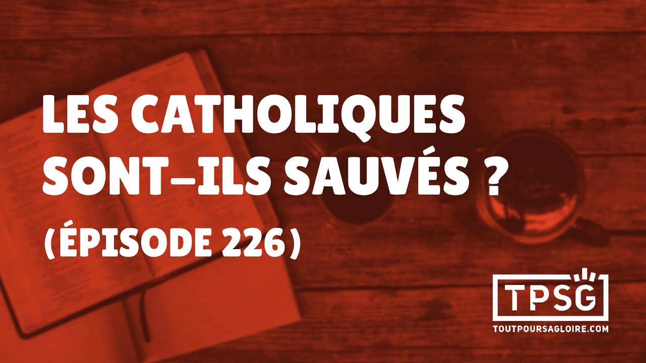 Les catholiques sont-ils sauvés? (Épisode 226)