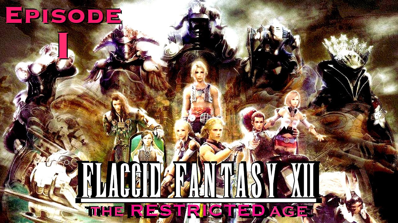 FLACCID FANTASY XII The Restricted Age - Episode I (ft. Umbra)