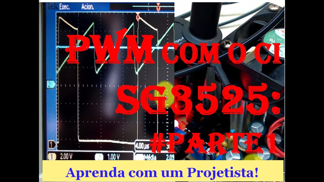 Fontes Chaveadas 1 –Gerando Sinal  PWM para Fonte Chaveadas com o CI SG3525 , Aula 15, P2