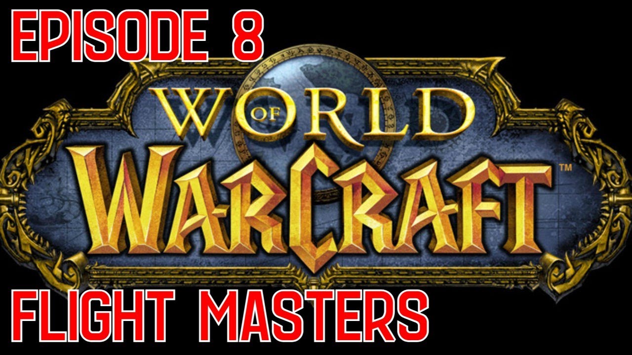 Flight Masters - World Of Warcraft Episode 8