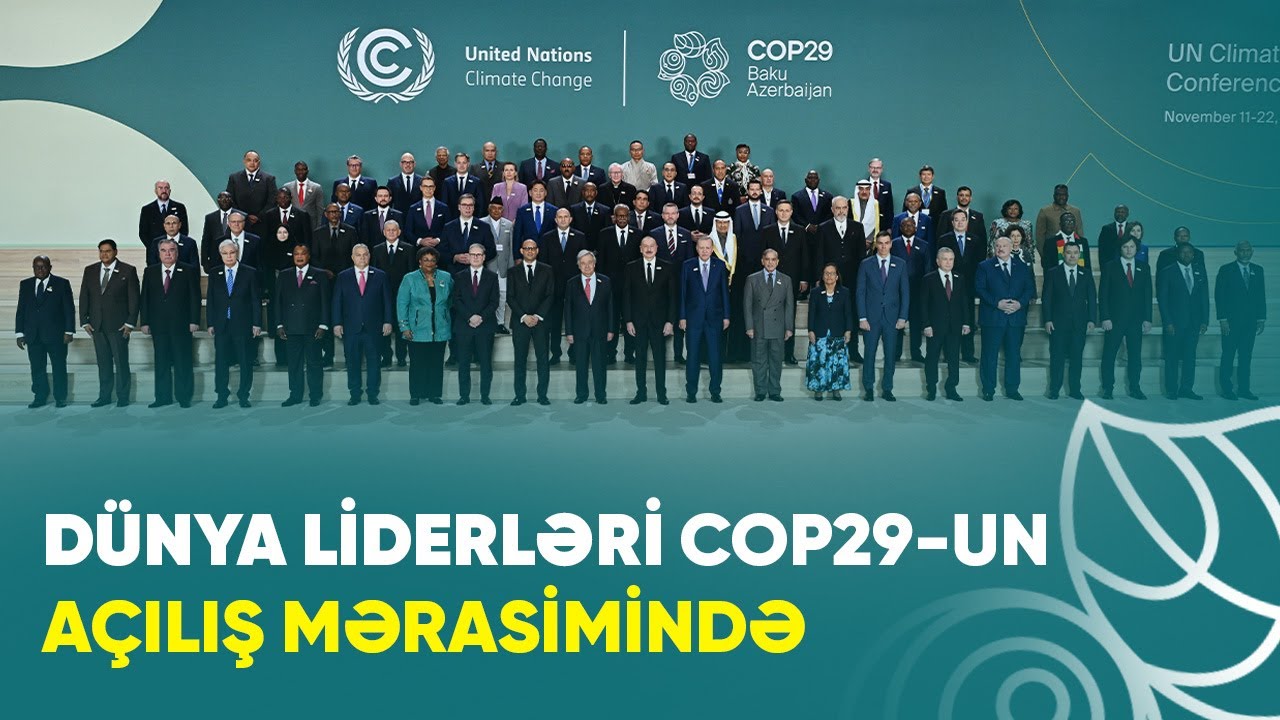 COP29 sammitinin a&ccedil;ılış mərasimi ke&ccedil;irildi | D&uuml;nya liderləri Bakıda toplandı