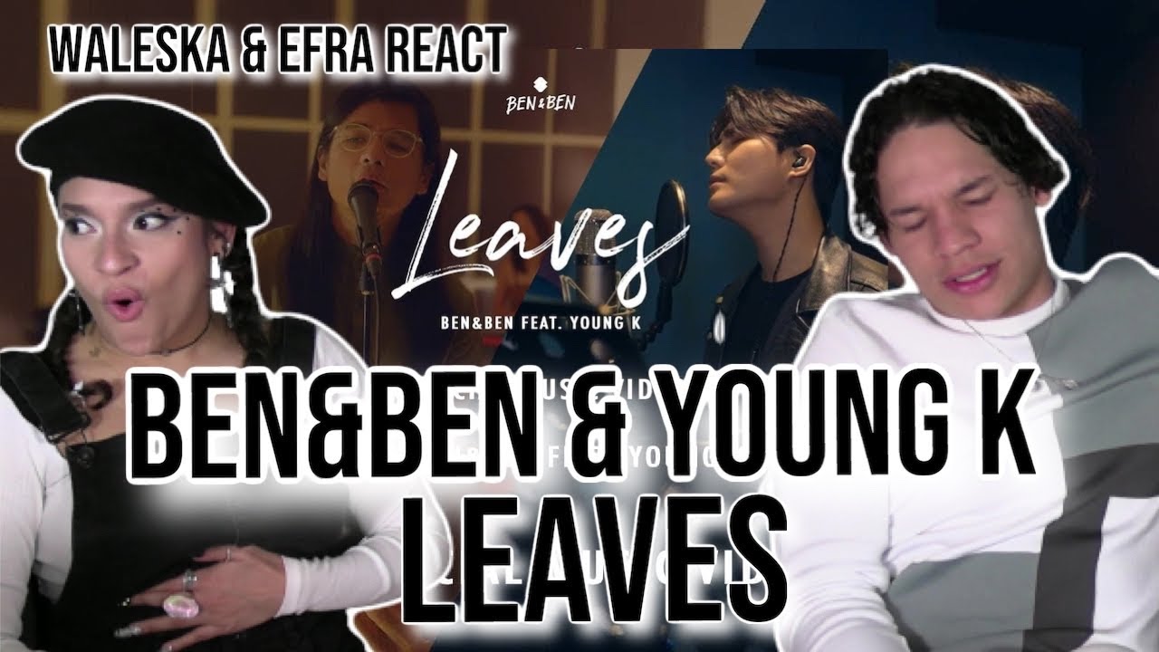 Waleska & Efra react to Ben&Ben - Leaves ft Young K from Day6 |REACTION 🥺✨