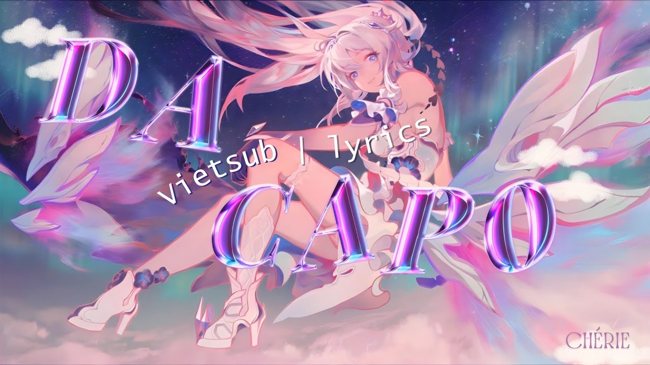 ❝VIETSUB&bull;LYRICS❞ Da Capo | Ziyu Che 车子玉 (HOYO-MiX) &laquo;Honkai Impact 3rd Theme&raquo;
