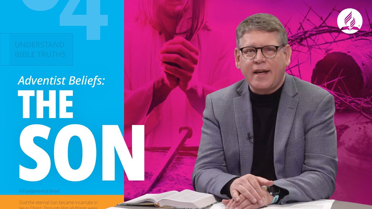 Understanding Adventist Beliefs: The Son of God