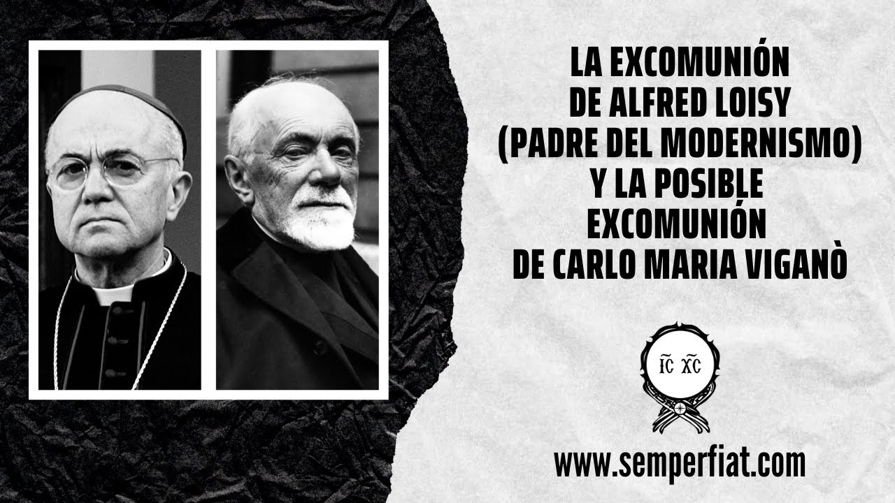 La excomunión de Alfred Loisy (Padre del Modernismo) y la posible excomunión de Carlo Maria Viganò