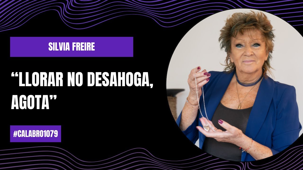 "Llorar no desahoga, agota" - Silvia Freire | 