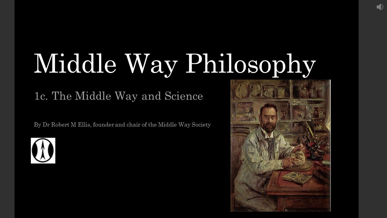Middle Way Philosophy 1c: Middle Way and Science