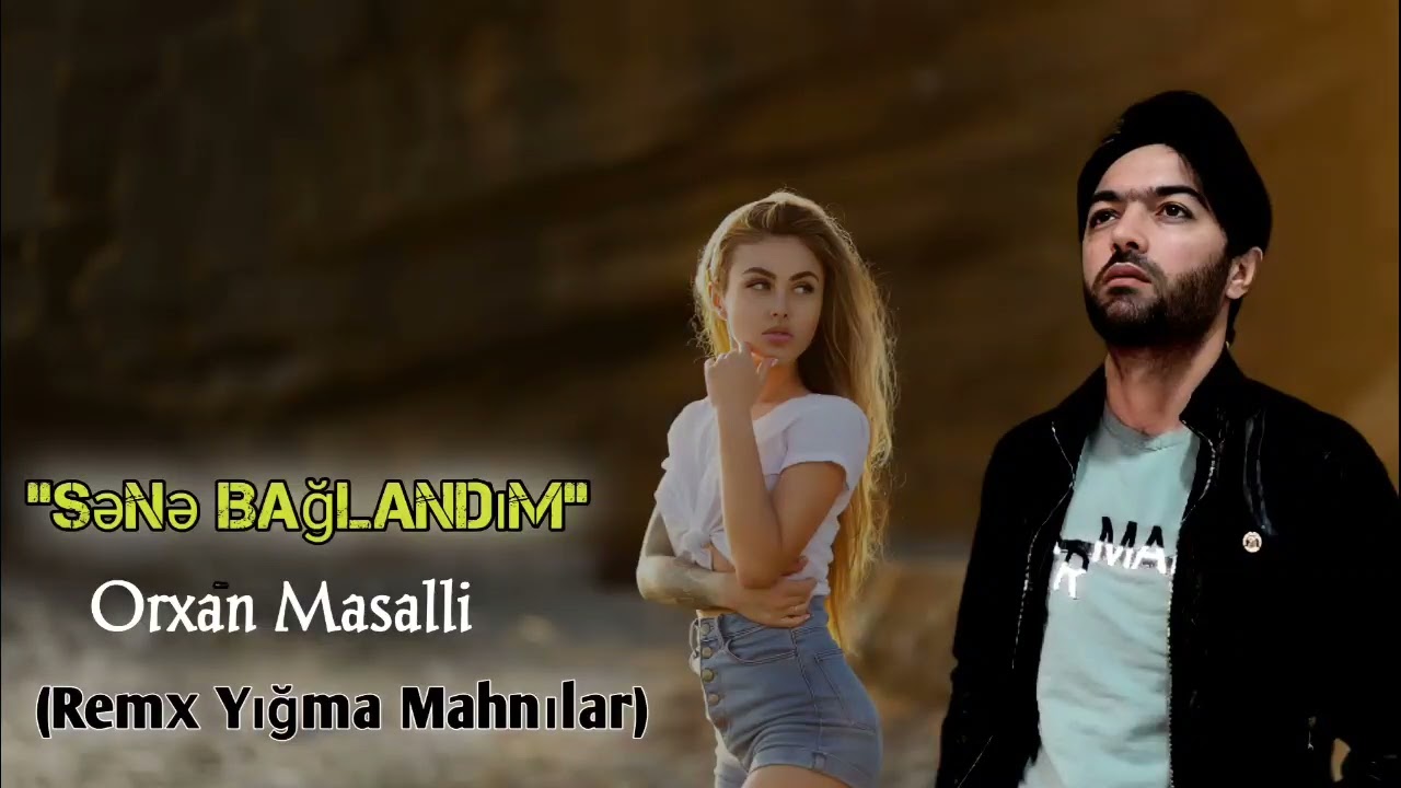 Orxan Masalli Sene Baglandim 2022 (Remx Yigma Mahnilar)