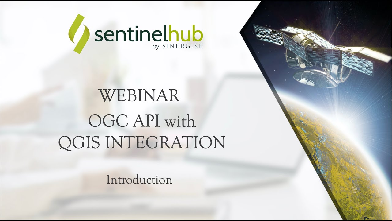 Sentinel Hub Webinar: OGC API with QGIS integration