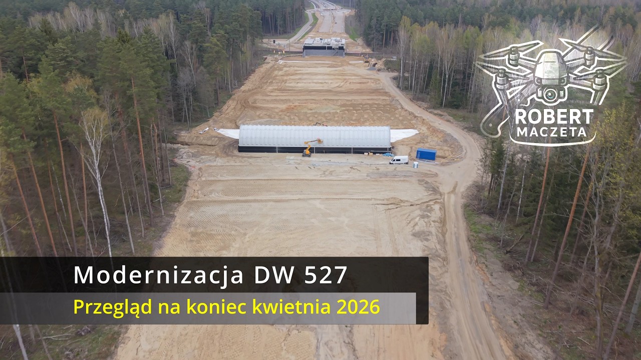 Modernizacja DW 527 - Przegląd inwestycji na koniec kwietnia 2026 |  25.04.2026 | Widok z drona 4K