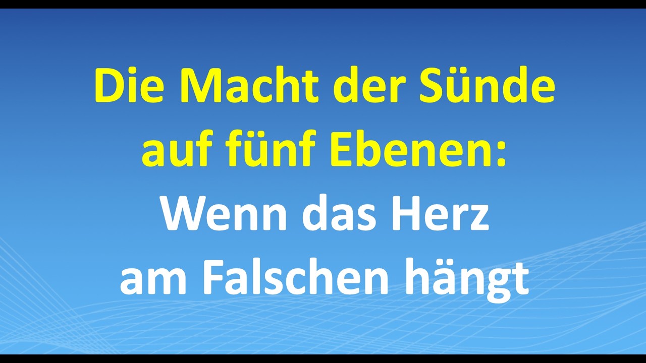 Die Macht der Sünde auf fünf Ebenen: Wenn das Herz am Falschen hängt