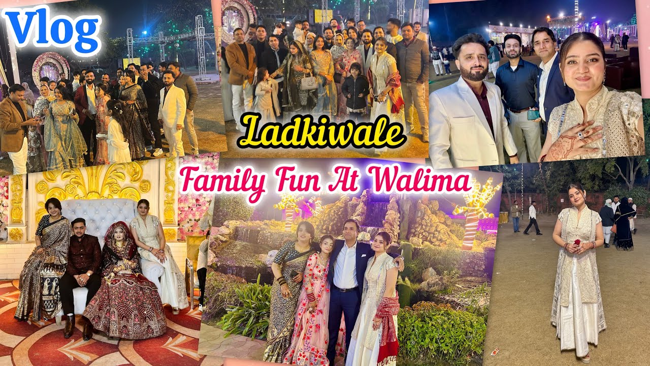 Walima Vlog | Ladkiwale | full on family masti | Vlog 