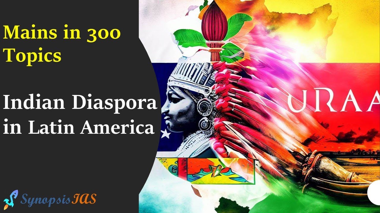 Mains in 300 Topics | Indian Diaspora in Latin America UPSC Mains International Relations