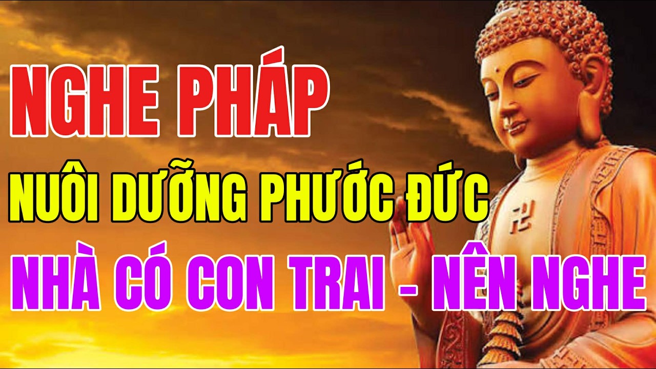 Nhà Có Con Trai , Hữu Duyên Nghe Bài Pháp Này - Con Cái Thành Đạt , Bình An