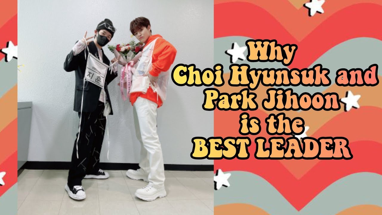 Why Choi Hyunsuk and Park Jihoon is the BEST LEADER