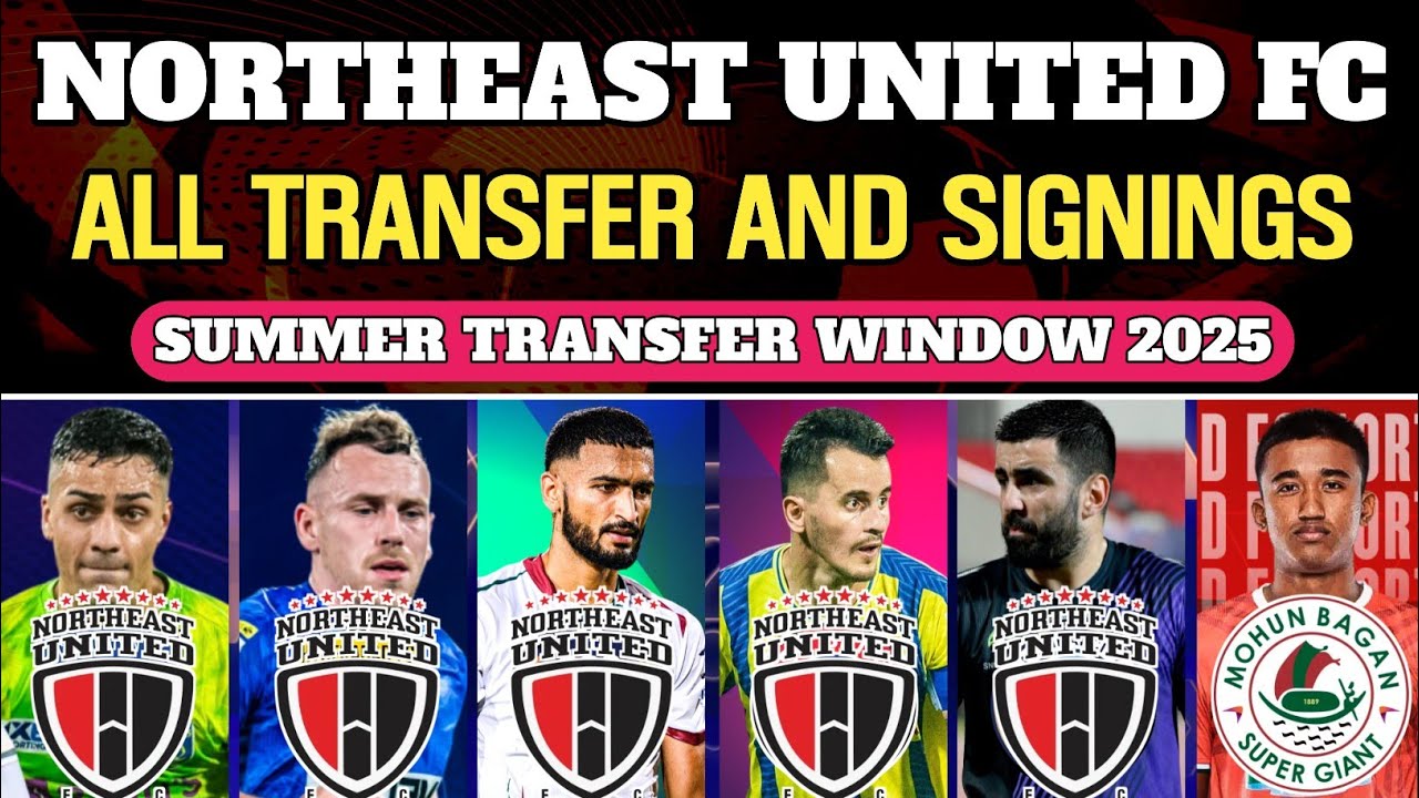 || ALL TRANSFER AND SIGNINGS FOR NORTHEAST UNITED FC IN SUMMER TRANSFERS 2025 || 