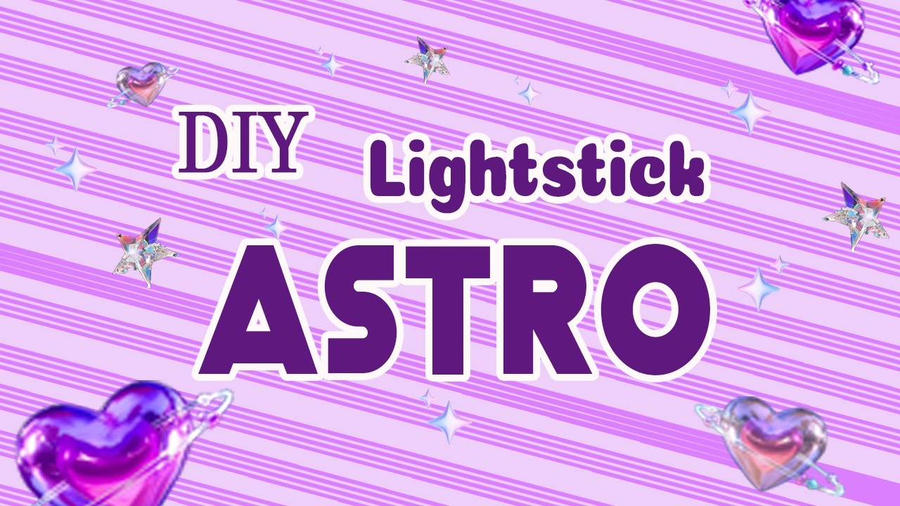 ✨ Diy Lightstick ASTRO ✨ Mintus Studio