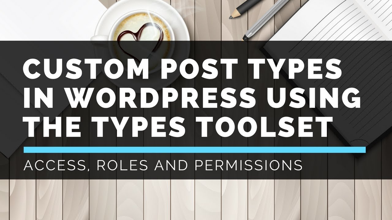 WP-Types Toolset - Access - LattePress Tutorials