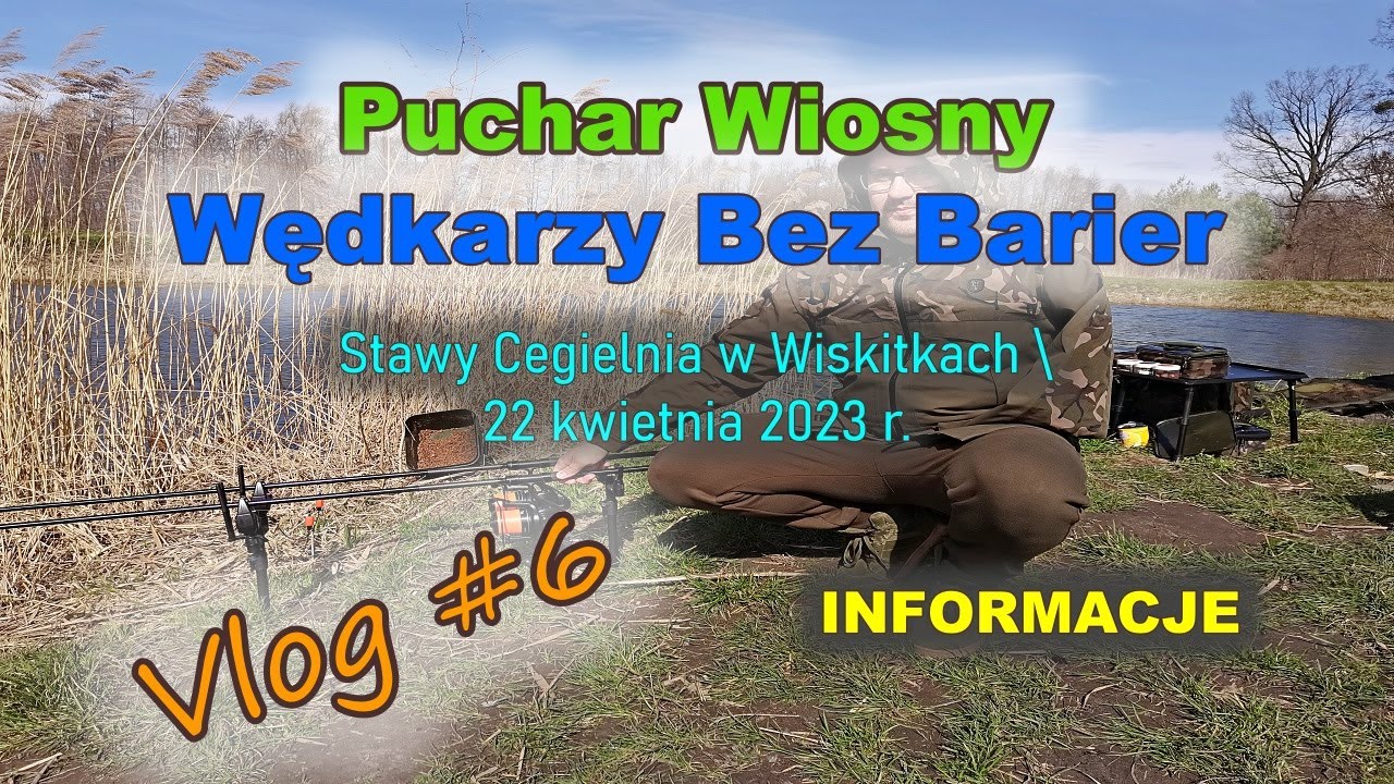STAWY CEGIELNIA  | INFORMACJE o PUCHARZE WIOSNY WĘDKARZY BEZ BARIER 2023 | WISKITKI | Vlog #6