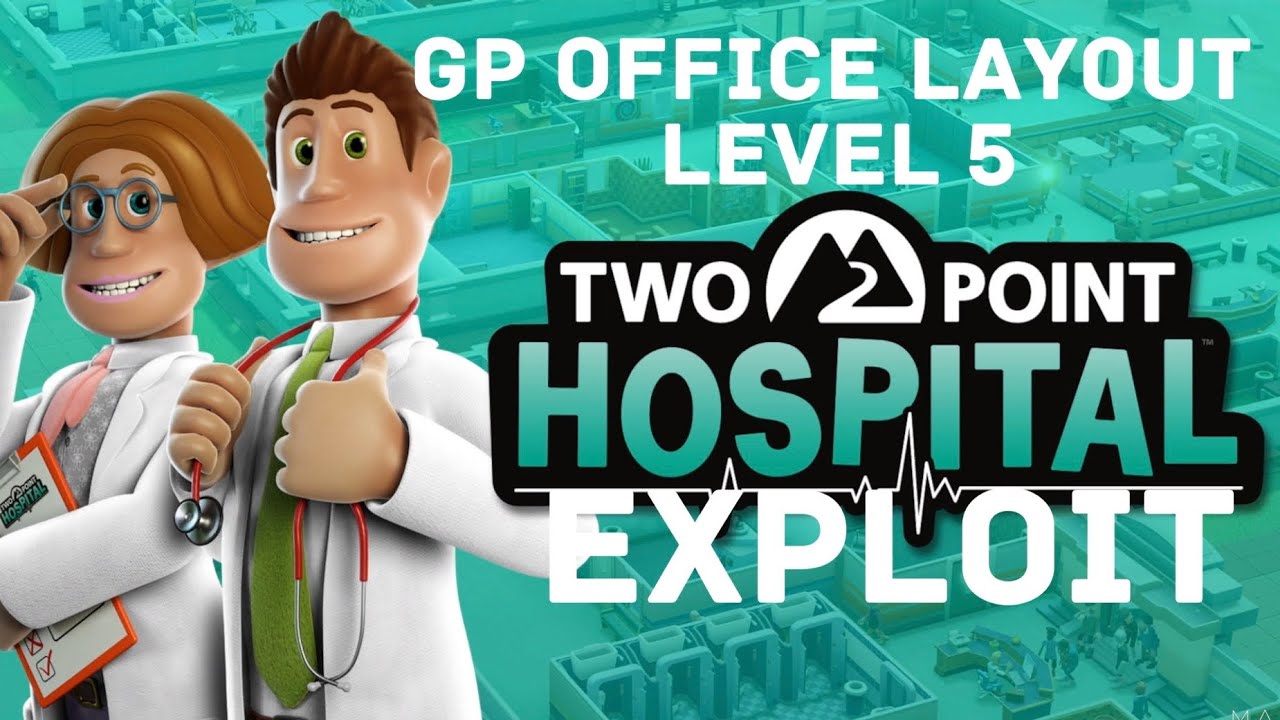 Ultimate GP Office, Max level 5, Two Point Hospital Exploit