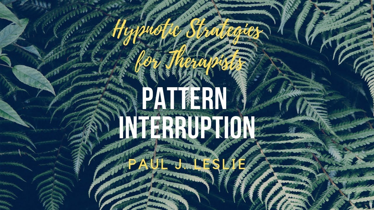 Pattern Interruption - Hypnotic Strategies for Therapists