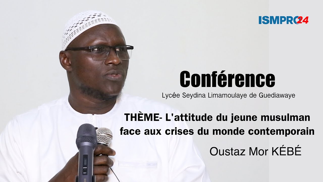L'attitude du jeune musulman face aux crises du monde contemporain Oustaz Mor KEBE