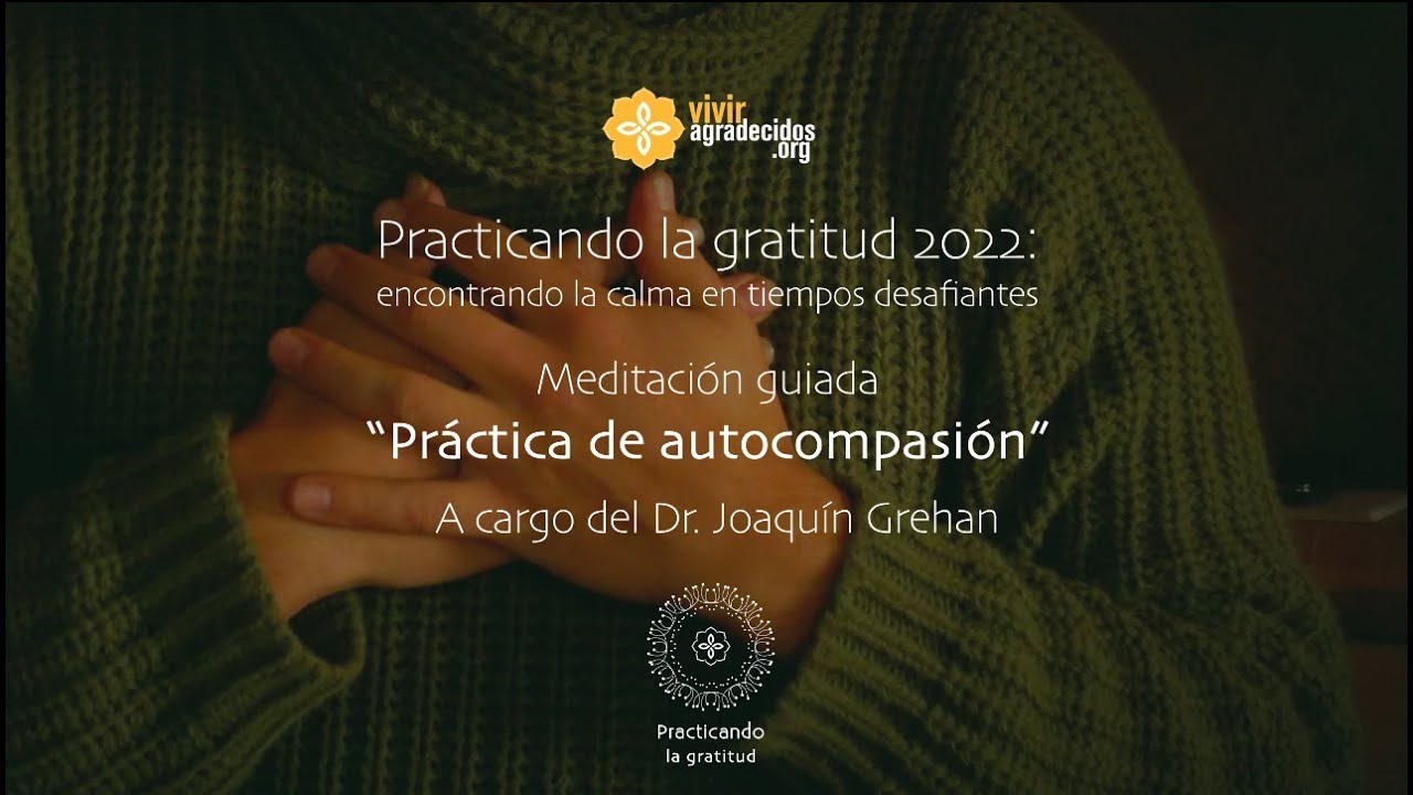 Meditación guiada: Práctica de autocompasión, por el Dr. Joaquín Grehan