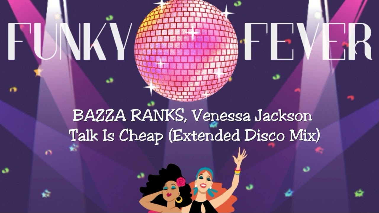 BAZZA RANKS, Venessa Jackson - Talk Is Cheap (Extended Disco Mix)