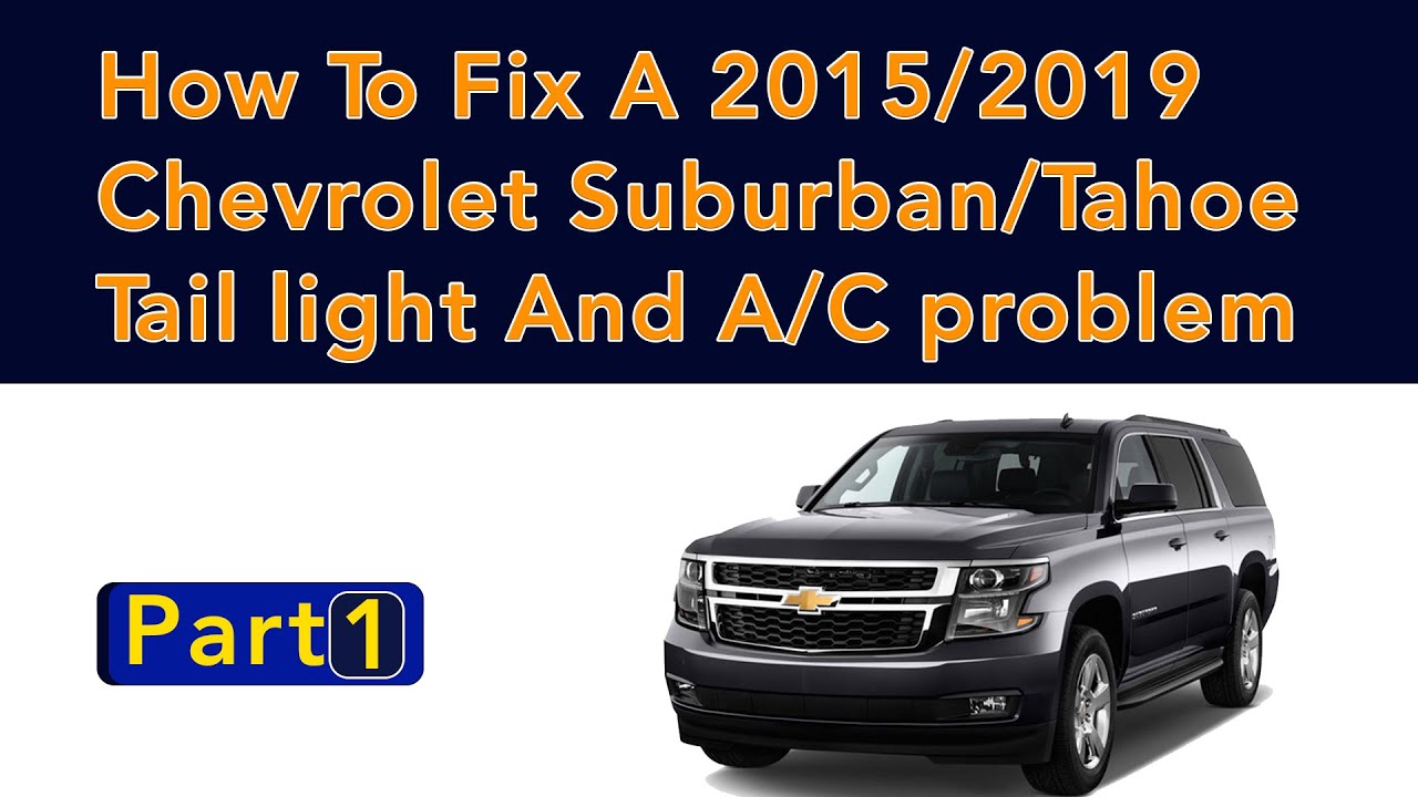 How To Fix A 2015/2019 Chevrolet Suburban/Tahoe Tail light And A/C problem Part 1