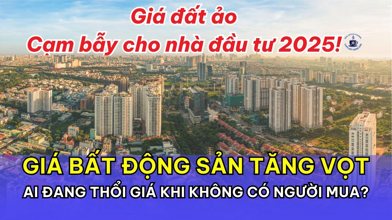 Gi&aacute; Bất Động Sản Tăng Vọt: Ai Đang Thổi Gi&aacute; Khi Kh&ocirc;ng C&oacute; Người Mua?